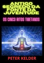 Antigo segredo da fonte da juventude. Os cinco ritos tibetanos