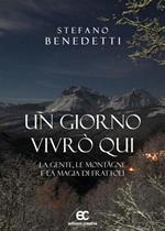 Un giorno vivrò qui. La gente, le montagne e la magia di Frattoli