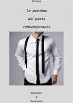 La passione del poeta contemporaneo. Edonismo & sentimento