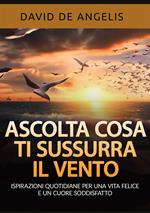 Ascolta cosa ti sussurra il vento. Ispirazioni quotidiane per una vita felice e un cuore soddisfatto