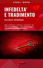 Infedeltà e tradimento nella società contemporanea. Come scoprire e gestire l'infedeltà del partner e salvare il rapporto di coppia