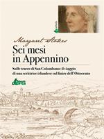 Sei mesi in Appennino. Sulle tracce di san Colombano: il viaggio di una scrittrice irlandese sul finire dell'Ottocento