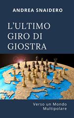 L' ultimo giro di giostra. Verso un mondo multipolare