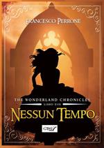 Nessun tempo. The wonderland chronicles. Vol. 2