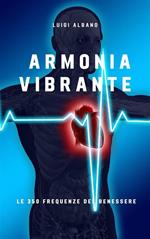 Armonia vibrante. Le 350 frequenze del benessere