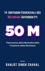 14 abitudini essenziali dei milionari autodidatti: padronanza della mentalità della creazione della ricchezza