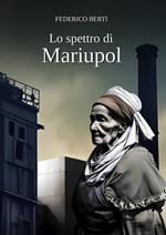 Lo spettro di Mariupol. Nessuna guerra può mai far giustizia