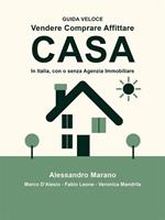 Vendere comprare affittare casa. In Italia, con e senza Agenzia Immobiliare. Guida veloce