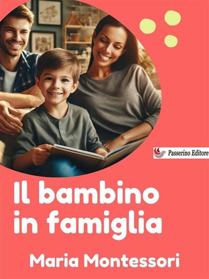 Il bambino in famiglia - Maria Montessori - ebook