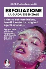 Esfoliazione: la guida essenziale. Chimica dell'esfoliazione, benefici, metodi e i migliori agenti esfolianti