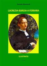 Lucrezia Borgia a Ferrara. Ediz. illustrata