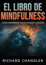 El libro de mindfulness. Cómo prosperar en un mundo caótico