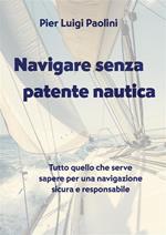 Navigare senza patente nautica. Tutto quello che serve sapere per una navigazione sicura e responsabile