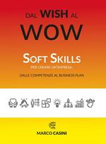 Dal wish al wow. Soft skills per creare un'impresa. Dalle competenze al business plan