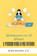 Meditazione in 10 minuti. Il percorso verso la pace interiore in 27 capitoli