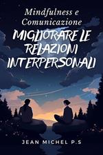 Mindfulness e comunicazione. Migliorare le relazioni interpersonali