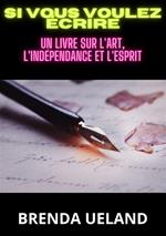 Si vous voulez écrire. Un livre sur l'art, l'indépendance et l'esprit