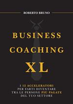 Business coaching XL. I 12 acceleratori per farti diventare tra le persone più pagate del tuo settore