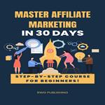 Master Affiliate Marketing in 30 Days