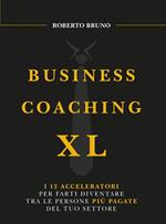 Business coaching XL. I 12 acceleratori per farti diventare tra le persone più pagate del tuo settore