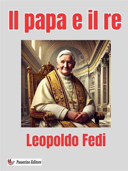 Il papa e il re - Leopoldo Fedi - ebook