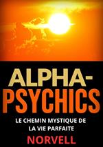 Alpha-Psychics . Le chemin mystique de la vie parfaite