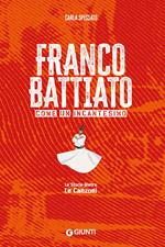 Franco Battiato. Come un incantesimo. Le storie dietro le canzoni