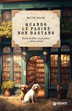 Quando le pagine non bastano. Storie di libri, musi pelosi e altre carezze