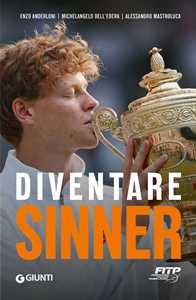 Libro Diventare Sinner. La storia della formazione sportiva di un campione: dalla prima partita ufficiale tra gli under 10 alla consacrazione come n. 1 del mondo. Ediz. ampliata Enzo Anderloni Michelangelo Dell'Edera Alessandro Mastroluca