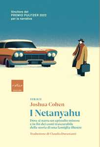 Libro I Netanyahu. Dove si narra un episodio minore e in fin dei conti trascurabile della storia di una famiglia illustre Joshua Cohen