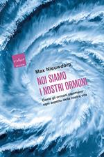 Noi siamo i nostri ormoni. Come gli ormoni plasmano ogni aspetto della nostra vita