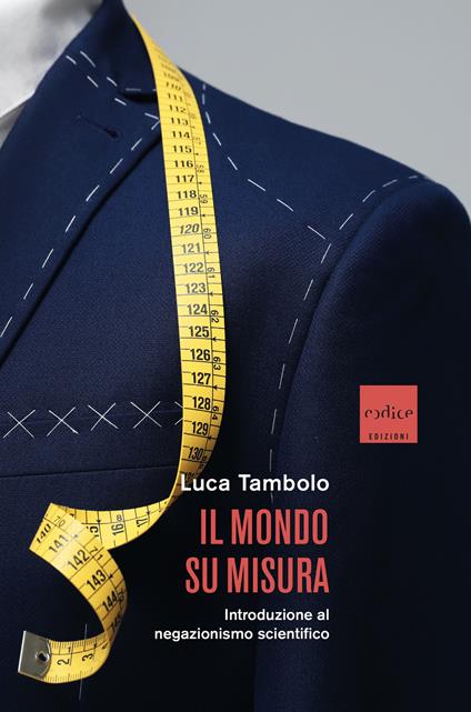 Il mondo su misura. Introduzione al negazionismo scientifico - Luca Tambolo - ebook