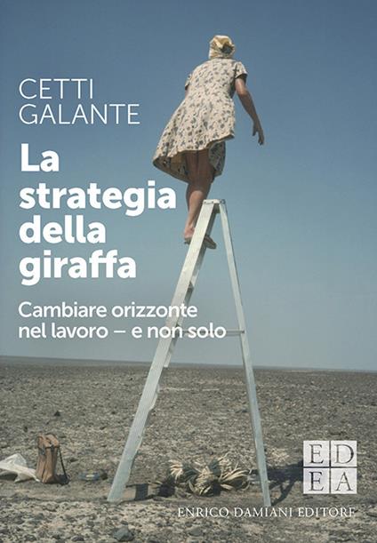 La strategia della giraffa. Cambiare orizzonte nel lavoro - e non solo - Cetti Galante - copertina