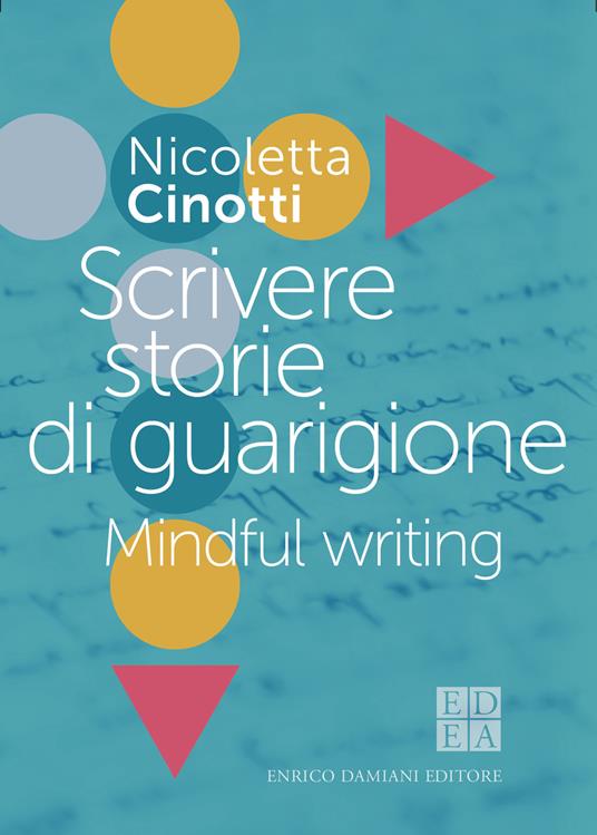 Scrivere storie di guarigione. Mindful writing - Nicoletta Cinotti - copertina