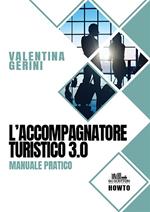 L' accompagnatore turistico 3.0. Manuale pratico