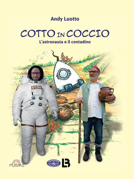 Cotto in coccio. L'astronauta e il contadino - Andy Luotto - copertina