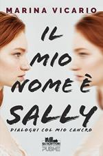 Il mio nome è Sally. Dialoghi col mio cancro