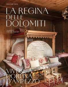 Libro La regina delle Dolomiti. Vivere a Cortina d’Ampezzo. Ediz. a colori Servane Giol