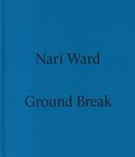 Nari Ward. Ground break. Catalogo della mostra (Milano, 28 marzo-28 luglio 2024). Ediz. illustrata