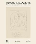 Picasso a Palazzo Te. Poesia e salvezza-Poetry and salvation. Ediz. a colori