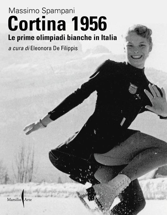 Cortina 1956. Le prime olimpiadi bianche in Italia. Ediz. illustrata - Massimo Spampani - copertina