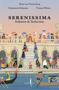 Libro Venezia Serenissima. Solution & seduction. Ediz. italiana e inglese Diane Von Furstenberg Tiziana Plebani