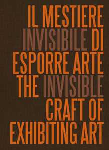 Libro Il mestiere invisibile di esporre arte. Ediz. italiana e inglese