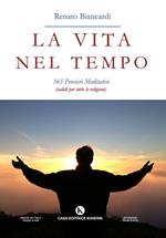 La vita nel tempo. 365 pensieri meditativi (validi per tutte le religioni)