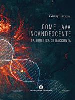 Come Lava incandescente. La bioetica si racconta