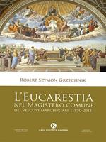 L' Eucarestia nel Magistero comune dei vescovi marchigiani (1850-2011)