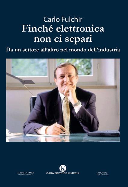 Finché elettronica non ci separi. Da un settore all'altro nel mondo dell'industria - Carlo Fulchir - copertina