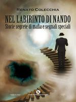 Nel labirinto di Nando. Storie segrete di mafia e segnali speciali