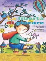 La libertà di giocare. L'importanza del gioco per lo sviluppo del bambino