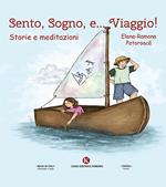 Sento, sogno e... viaggio! Storie e meditazioni